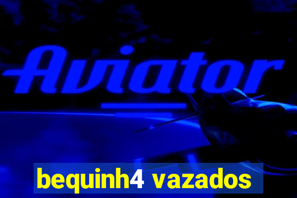 bequinh4 vazados
